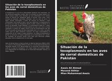 Couverture de Situación de la toxoplasmosis en las aves de corral domésticas de Pakistán