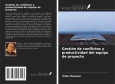 Gestión de conflictos y productividad del equipo de proyecto kitap kapağı
