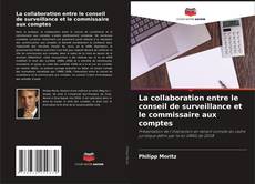 La collaboration entre le conseil de surveillance et le commissaire aux comptes kitap kapağı