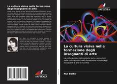 Обложка La cultura visiva nella formazione degli insegnanti di arte