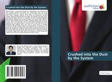 Couverture de Crushed into the Dust by the System