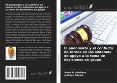 Copertina di El anonimato y el conflicto de tareas en los sistemas de apoyo a la toma de decisiones en grupo