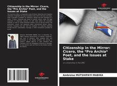 Citizenship in the Mirror: Cicero, the *Pro Archia* Poet, and the Issues at Stake kitap kapağı