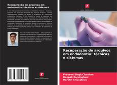 Recuperação de arquivos em endodontia: técnicas e sistemas kitap kapağı