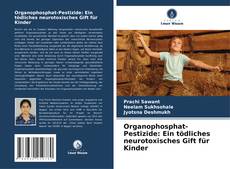 Обложка Organophosphat-Pestizide: Ein tödliches neurotoxisches Gift für Kinder