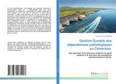 Couverture de Gestion Durable des dépendances pathologiques au Cameroun
