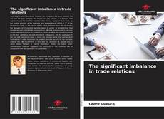 Обложка The significant imbalance in trade relations