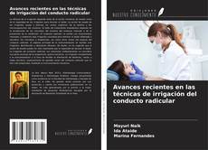 Portada del libro de Avances recientes en las técnicas de irrigación del conducto radicular