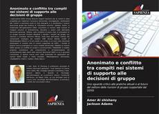 Capa do livro de Anonimato e conflitto tra compiti nei sistemi di supporto alle decisioni di gruppo 