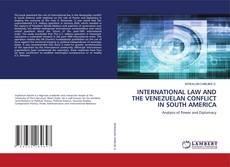 Bookcover of INTERNATIONAL LAW AND THE VENEZUELAN CONFLICT IN SOUTH AMERICA