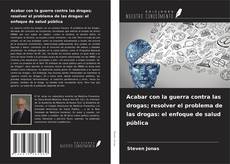 Обложка Acabar con la guerra contra las drogas; resolver el problema de las drogas: el enfoque de salud pública