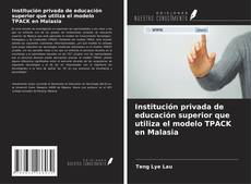 Обложка Institución privada de educación superior que utiliza el modelo TPACK en Malasia