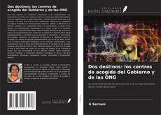 Copertina di Dos destinos: los centros de acogida del Gobierno y de las ONG