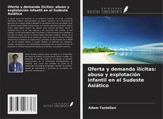Обложка Oferta y demanda ilícitas: abuso y explotación infantil en el Sudeste Asiático