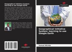 Обложка Geographical Initiative System: learning to use Google Earth