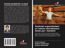 Couverture de Pesticidi organofosfati: un veleno neurotossico letale per i bambini