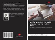 Copertina di ‘As for whether I should answer you, I’d rather not.’