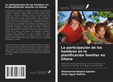 Couverture de La participación de los hombres en la planificación familiar en Ghana