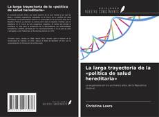 La larga trayectoria de la «política de salud hereditaria»的封面