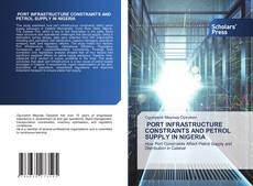 Bookcover of PORT INFRASTRUCTURE CONSTRAINTS AND PETROL SUPPLY IN NIGERIA
