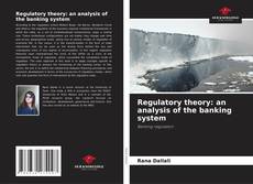 Bookcover of Regulatory theory: an analysis of the banking system