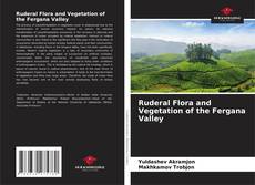 Bookcover of Ruderal Flora and Vegetation of the Fergana Valley