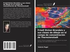 Friedl Dicker-Brandeis y sus clases de dibujo en el campo de concentración de Theresienstadt kitap kapağı