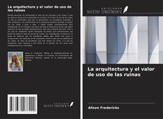 La arquitectura y el valor de uso de las ruinas的封面