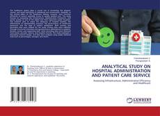 Copertina di ANALYTICAL STUDY ON HOSPITAL ADMINISTRATION AND PATIENT CARE SERVICE
