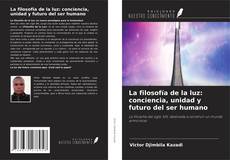 Обложка La filosofía de la luz: conciencia, unidad y futuro del ser humano