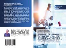 Bookcover of BRYOPHYLLUM MEDIATED ZnO NANOPARTICLES FOR BIOMEDICAL APPLICATIONS