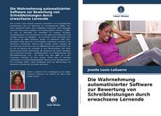 Die Wahrnehmung automatisierter Software zur Bewertung von Schreibleistungen durch erwachsene Lernende的封面