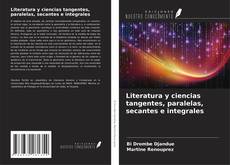 Обложка Literatura y ciencias tangentes, paralelas, secantes e integrales