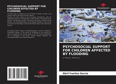 Bookcover of PSYCHOSOCIAL SUPPORT FOR CHILDREN AFFECTED BY FLOODING