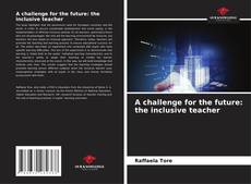 A challenge for the future: the inclusive teacher的封面