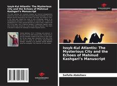 Обложка Issyk-Kul Atlantis: The Mysterious City and the Echoes of Mahmud Kashgari’s Manuscript