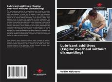 Capa do livro de Lubricant additives (Engine overhaul without dismantling) 