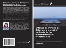 Enfoque de minería de datos para la gestión sanitaria de las enfermedades no transmisibles kitap kapağı