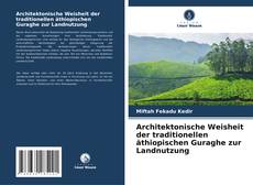 Architektonische Weisheit der traditionellen äthiopischen Guraghe zur Landnutzung kitap kapağı