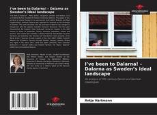 Borítókép a  I’ve been to Dalarna! – Dalarna as Sweden’s ideal landscape - hoz