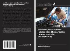 Aditivos para aceites lubricantes (Reparación de motores sin desmontaje) kitap kapağı