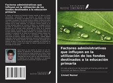 Copertina di Factores administrativos que influyen en la utilización de los fondos destinados a la educación primaria
