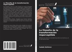 La filosofía de la transformación imperceptible kitap kapağı