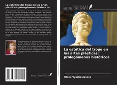 Обложка La estética del tropo en las artes plásticas: prolegómenos históricos