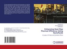 Bookcover of Enhancing Heat Pipe Thermal Efficiency Using Nanofluids