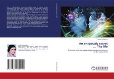 Bookcover of An enigmatic secret … The life