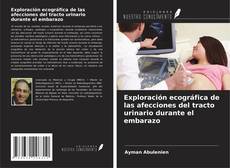 Capa do livro de Exploración ecográfica de las afecciones del tracto urinario durante el embarazo 