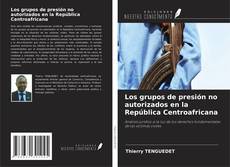 Los grupos de presión no autorizados en la República Centroafricana的封面