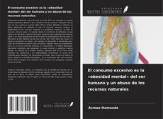 El consumo excesivo es la «obesidad mental» del ser humano y un abuso de los recursos naturales的封面