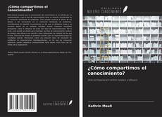 Couverture de ¿Cómo compartimos el conocimiento?